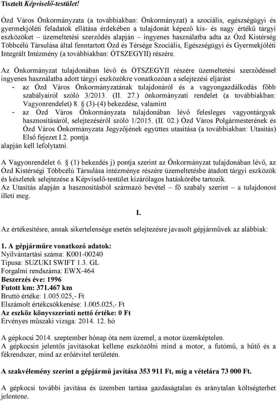 szerződés alapján ingyenes használatba adta az Ózd Kistérség Többcélú Társulása által fenntartott Ózd és Térsége Szociális, Egészségügyi és Gyermekjóléti Integrált Intézmény (a továbbiakban: