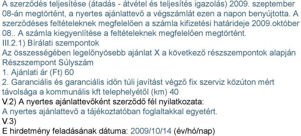 09.október 08.. A számla kiegyenlítése a feltételeknek megfelelően megtörtént. III.2.