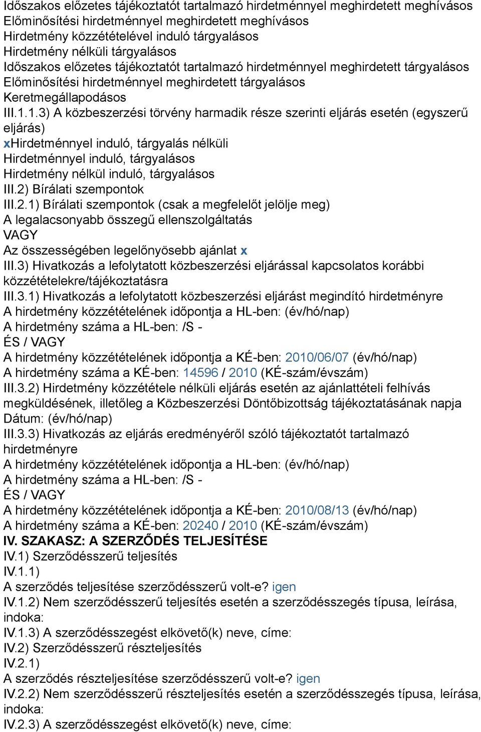1.3) A közbeszerzési törvény harmadik része szerinti eljárás esetén (egyszerű eljárás) xhirdetménnyel induló, tárgyalás nélküli Hirdetménnyel induló, tárgyalásos Hirdetmény nélkül induló, tárgyalásos