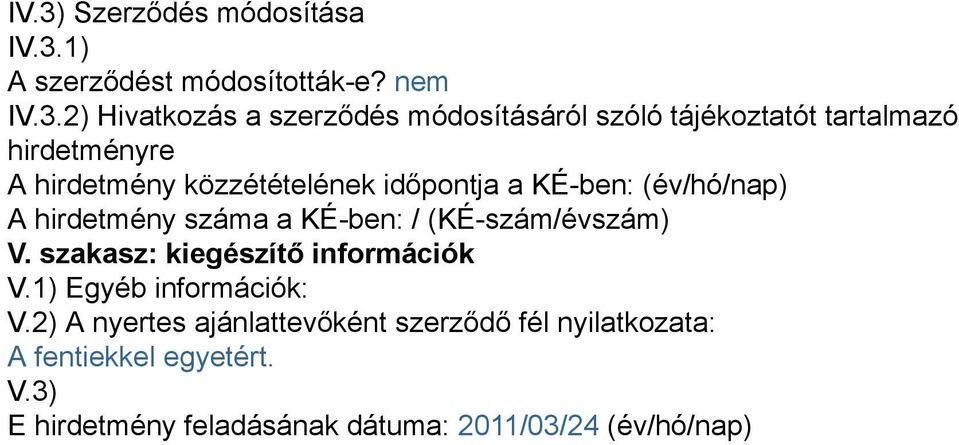 száma a KÉ-ben: / (KÉ-szám/évszám) V. szakasz: kiegészítő információk V.1) Egyéb információk: V.