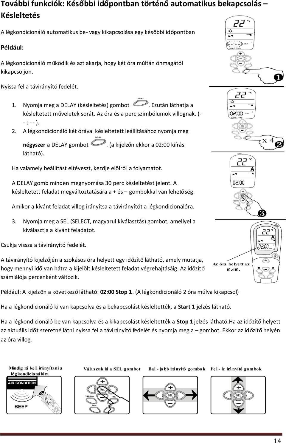 Az óra és a perc szimbólumok villognak. (- - : - - ). 2. A légkondicionáló két órával késleltetett leállításához nyomja meg négyszer a DELAY gombot látható).