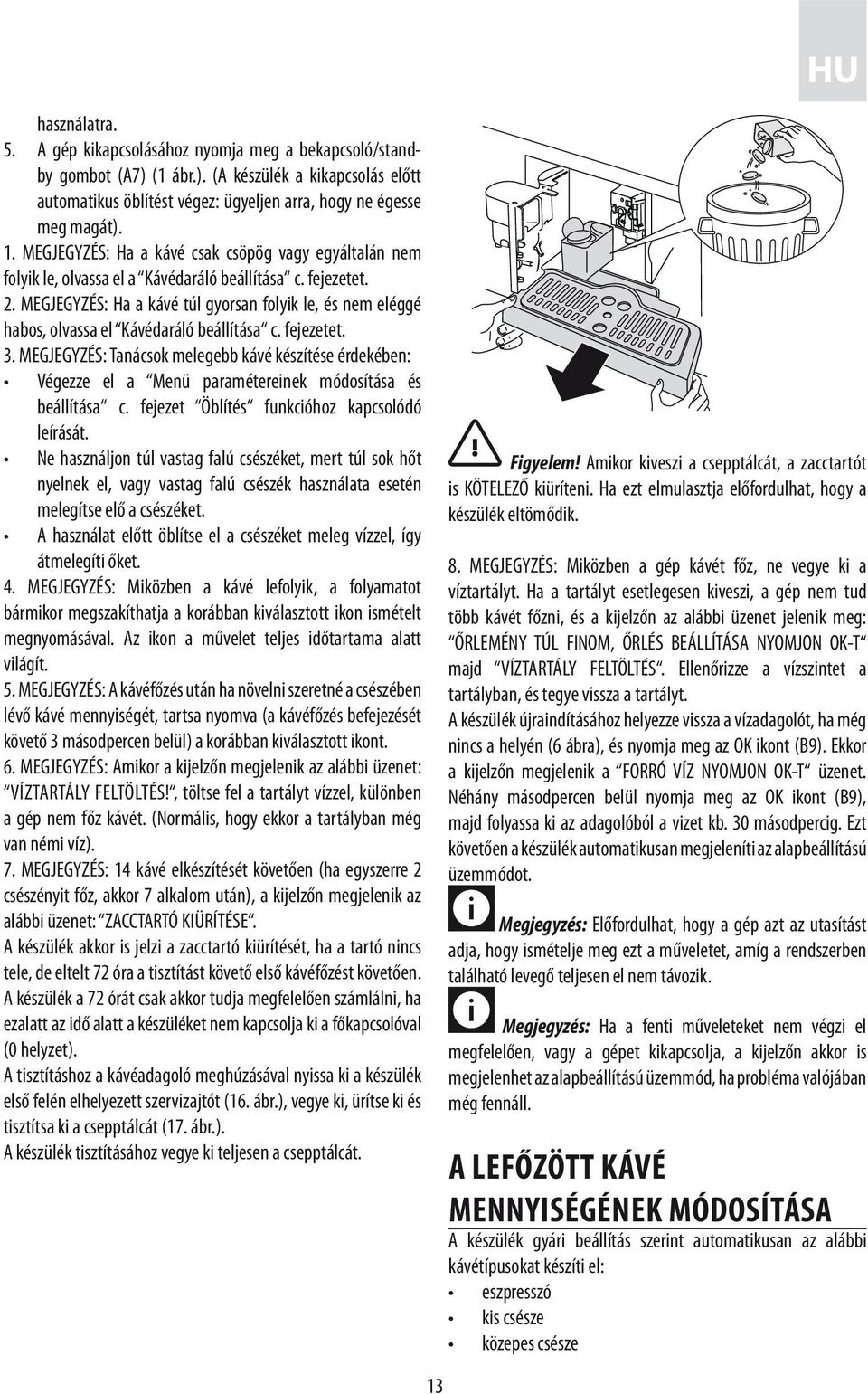 MEGJEGYZÉS: Ha a kávé túl gyorsan folyik le, és nem eléggé habos, olvassa el Kávédaráló beállítása c. fejezetet. 3.