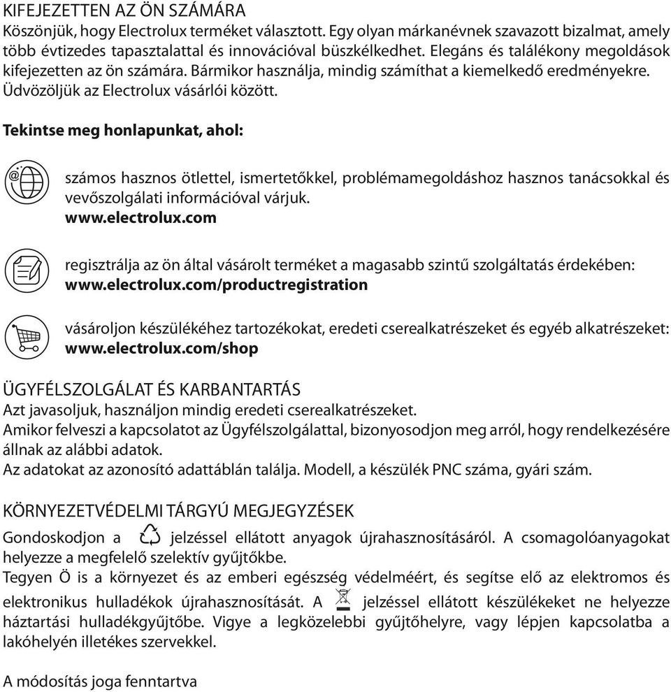 Go to Rinse aid and activate the rinse KIFEJEZETTEN AZ ÖN SZÁMÁRA n the menu WE RE Thank you for purchasing an Electrolux appliance. You ve chosen a product that brings with it Köszönjük, option.
