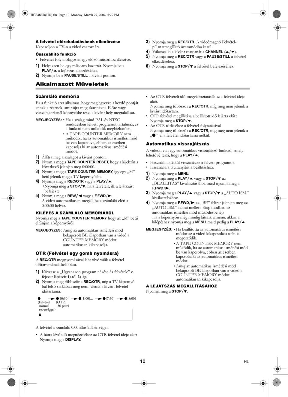 2) Nyomja be a PAUSE/STILL a kívánt ponton. Alkalmazott Műveletek Számláló memória Ez a funkció arra alkalmas, hogy megjegyezze a kezdő pontját annak a résznek, amit újra meg akar nézni.
