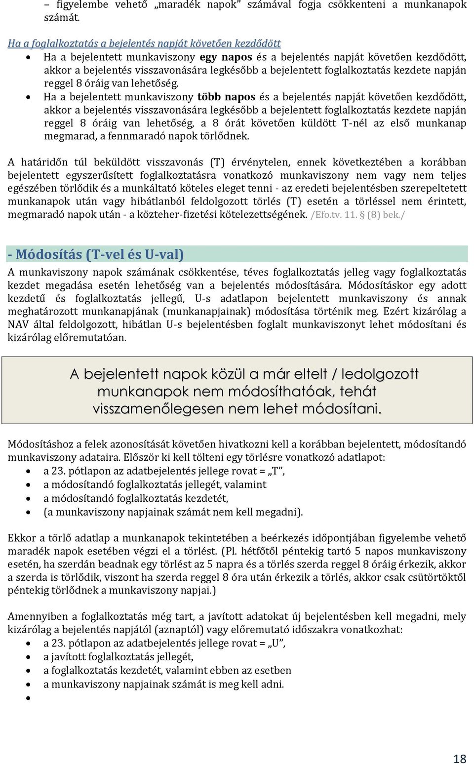 foglalkoztatás kezdete napján reggel 8 óráig van lehetőség.