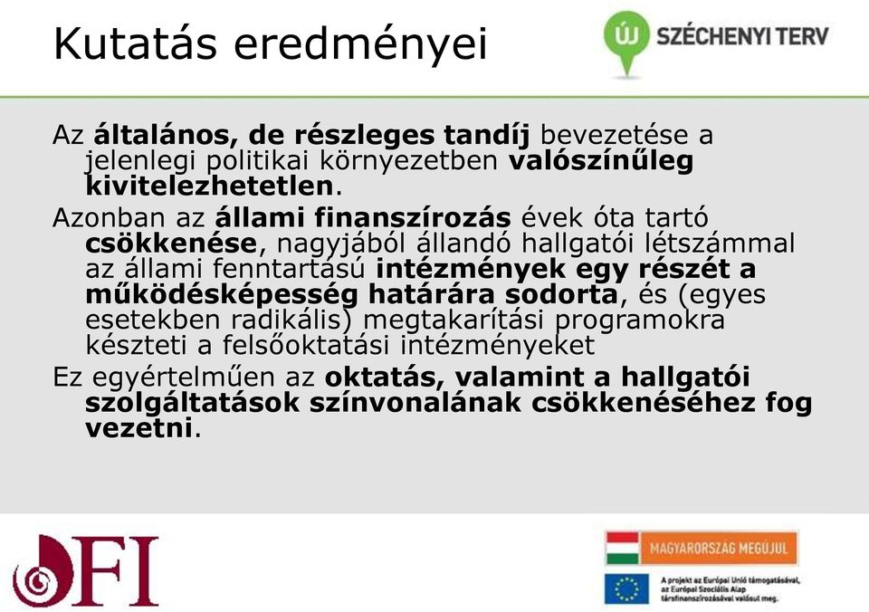 ntézmények egy részét a működésképesség határára sodorta, és (egyes esetekben radkáls) megtakarítás programokra késztet a