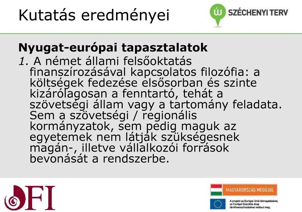 elsősorban és sznte kzárólagosan a fenntartó, tehát a szövetség állam vagy a tartomány feladata.