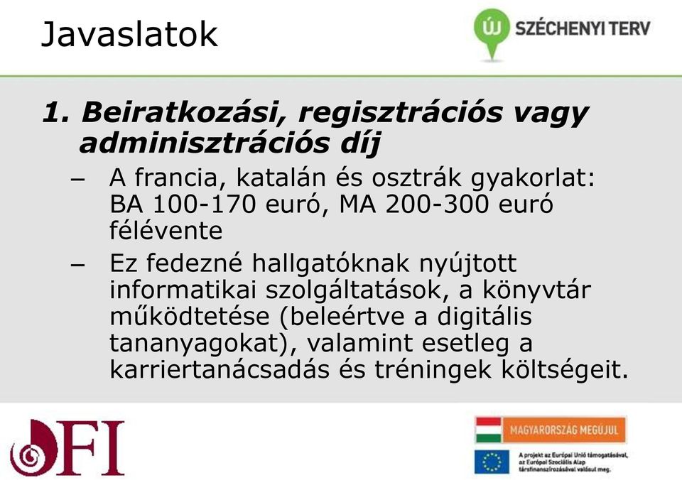 gyakorlat: BA 100-170 euró, MA 200-300 euró félévente Ez fedezné hallgatóknak