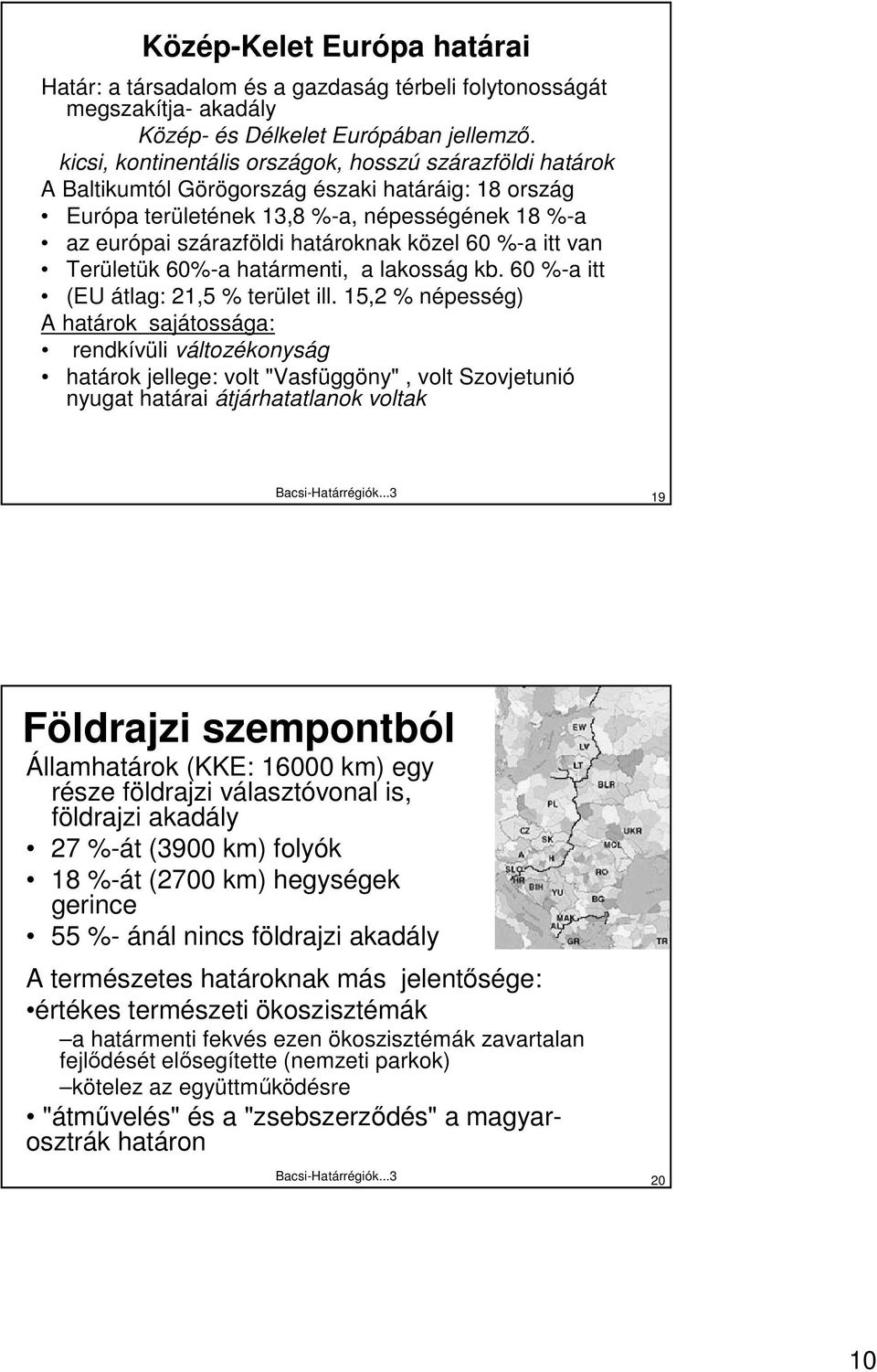 60 %-a itt van Területük 60%-a határmenti, a lakosság kb. 60 %-a itt (EU átlag: 21,5 % terület ill.