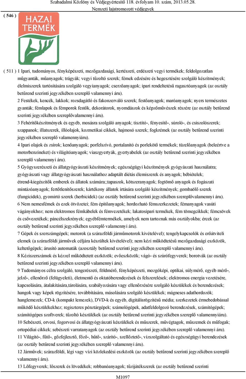 2 Festékek, kencék, lakkok; rozsdagátló és fakonzerváló szerek; festőanyagok; maróanyagok; nyers természetes gyanták; fémlapok és fémporok festők, dekorátorok, nyomdászok és képzőművészek részére (az