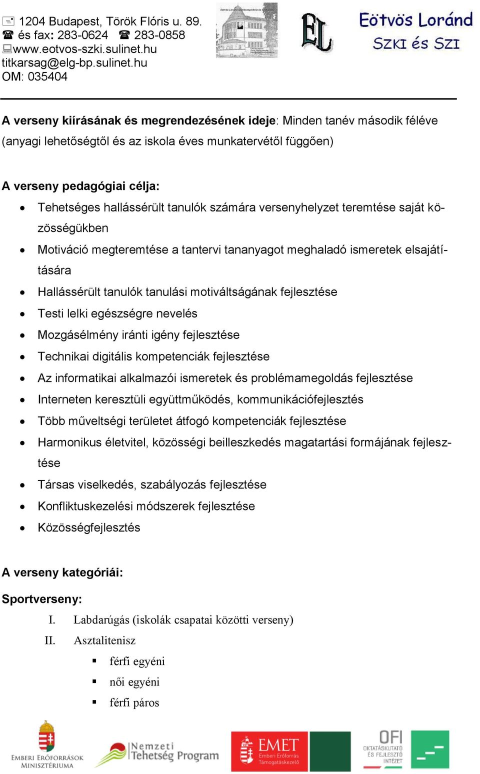 számára versenyhelyzet teremtése saját közösségükben Motiváció megteremtése a tantervi tananyagot meghaladó ismeretek elsajátítására Hallássérült tanulók tanulási motiváltságának fejlesztése Testi