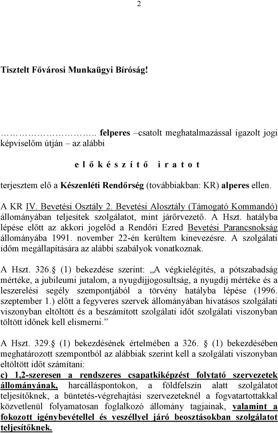 Bevetési Osztály 2. Bevetési Alosztály (Támogató Kommandó) állományában teljesítek szolgálatot, mint járőrvezető. A Hszt.