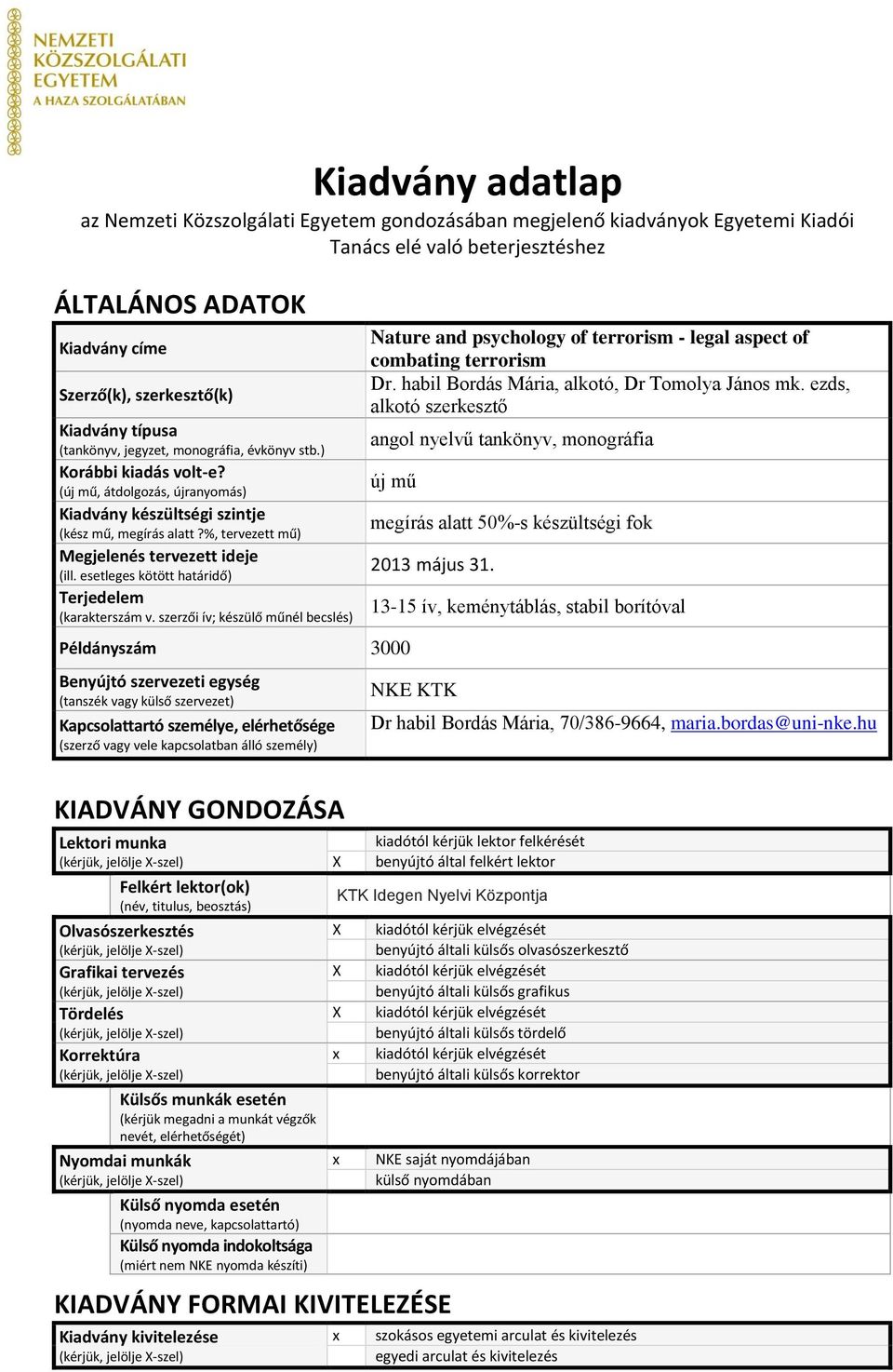 %, tervezett mű) Megjelenés tervezett ideje (ill. esetleges kötött határidő) Terjedelem (karakterszám v.