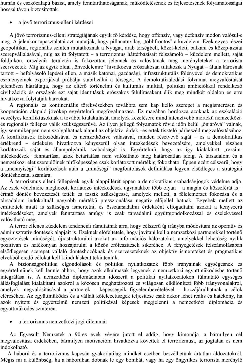 A jelenkor tapasztalatai azt mutatják, hogy pillanatnyilag többfrontos" a küzdelem.