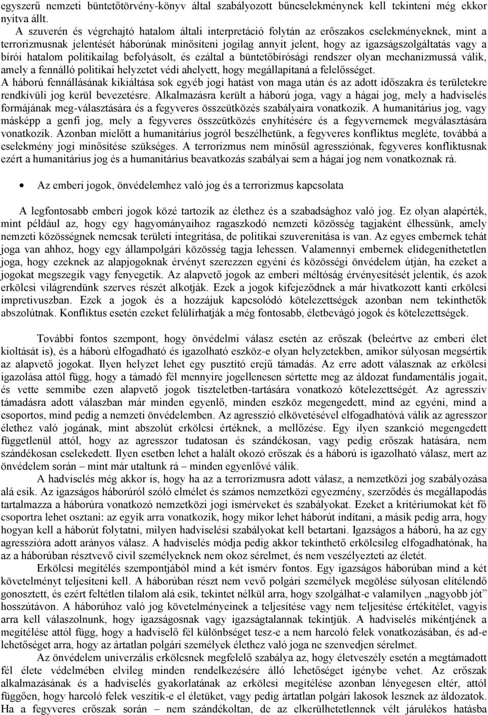 vagy a bírói hatalom politikailag befolyásolt, és ezáltal a büntetőbírósági rendszer olyan mechanizmussá válik, amely a fennálló politikai helyzetet védi ahelyett, hogy megállapítaná a felelősséget.