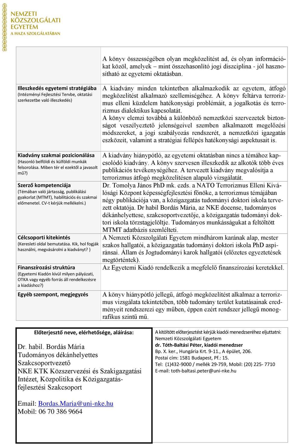 szellemiségéhez. A könyv feltárva terrorizmus elleni küzdelem hatékonysági problémáit, a jogalkotás és terrorizmus dialektikus kapcsolatát.