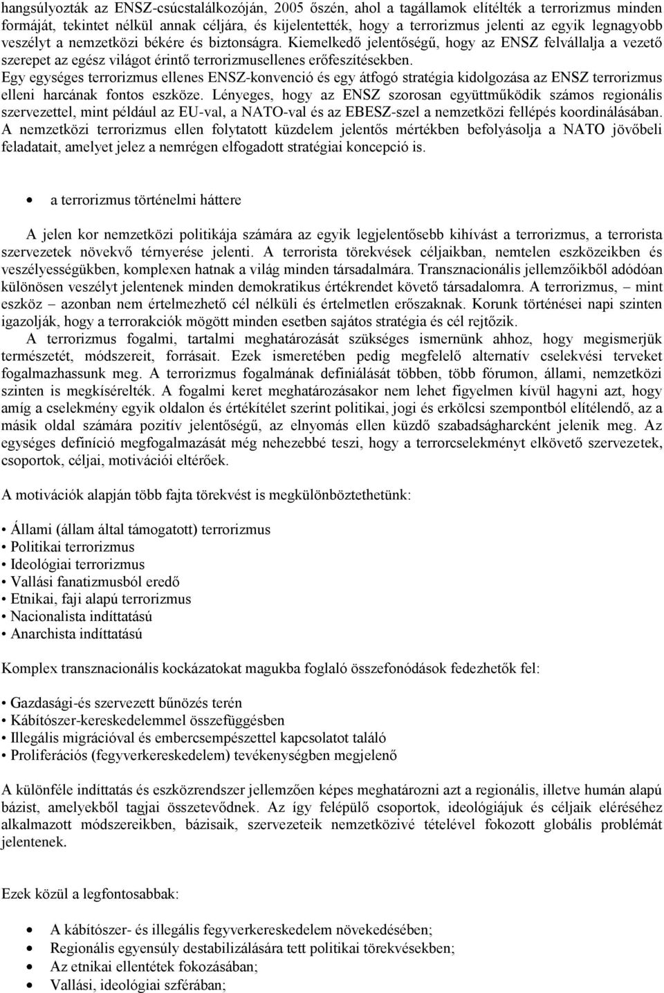 Egy egységes terrorizmus ellenes ENSZ-konvenció és egy átfogó stratégia kidolgozása az ENSZ terrorizmus elleni harcának fontos eszköze.