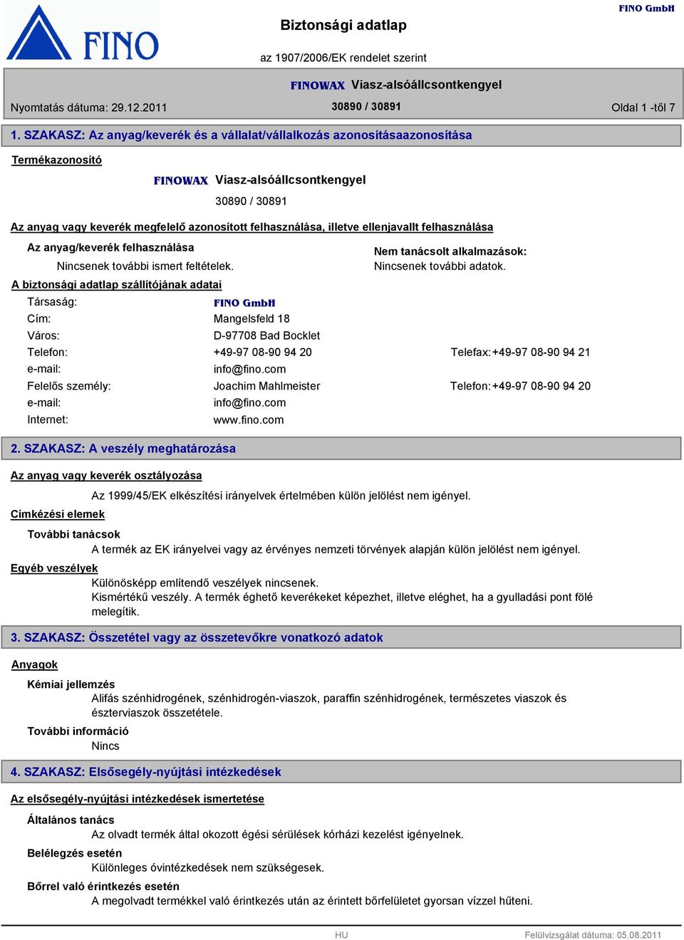 illetve ellenjavallt felhasználása Az anyag/keverék felhasználása enek további ismert feltételek.