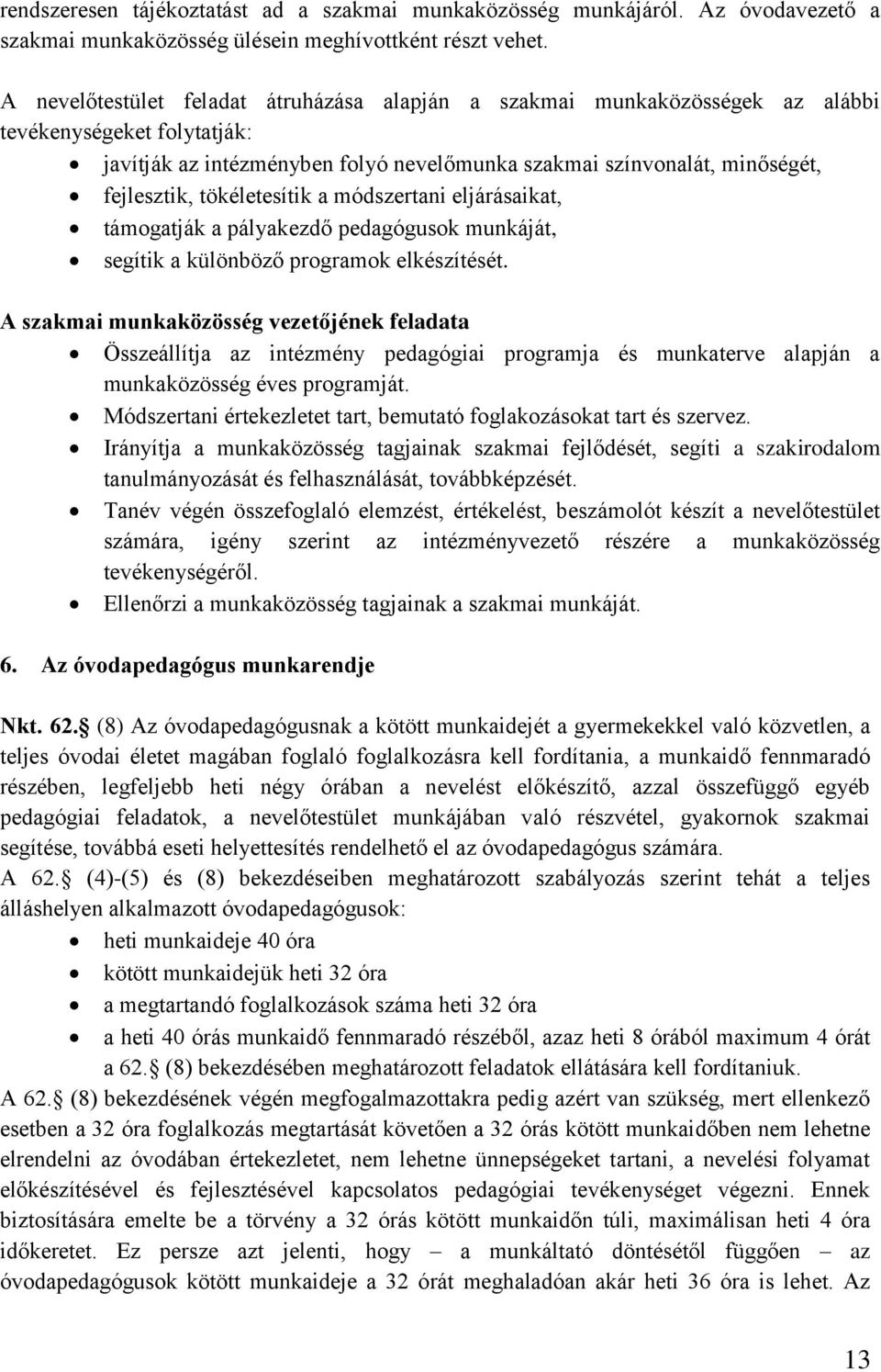 tökéletesítik a módszertani eljárásaikat, támogatják a pályakezdő pedagógusok munkáját, segítik a különböző programok elkészítését.