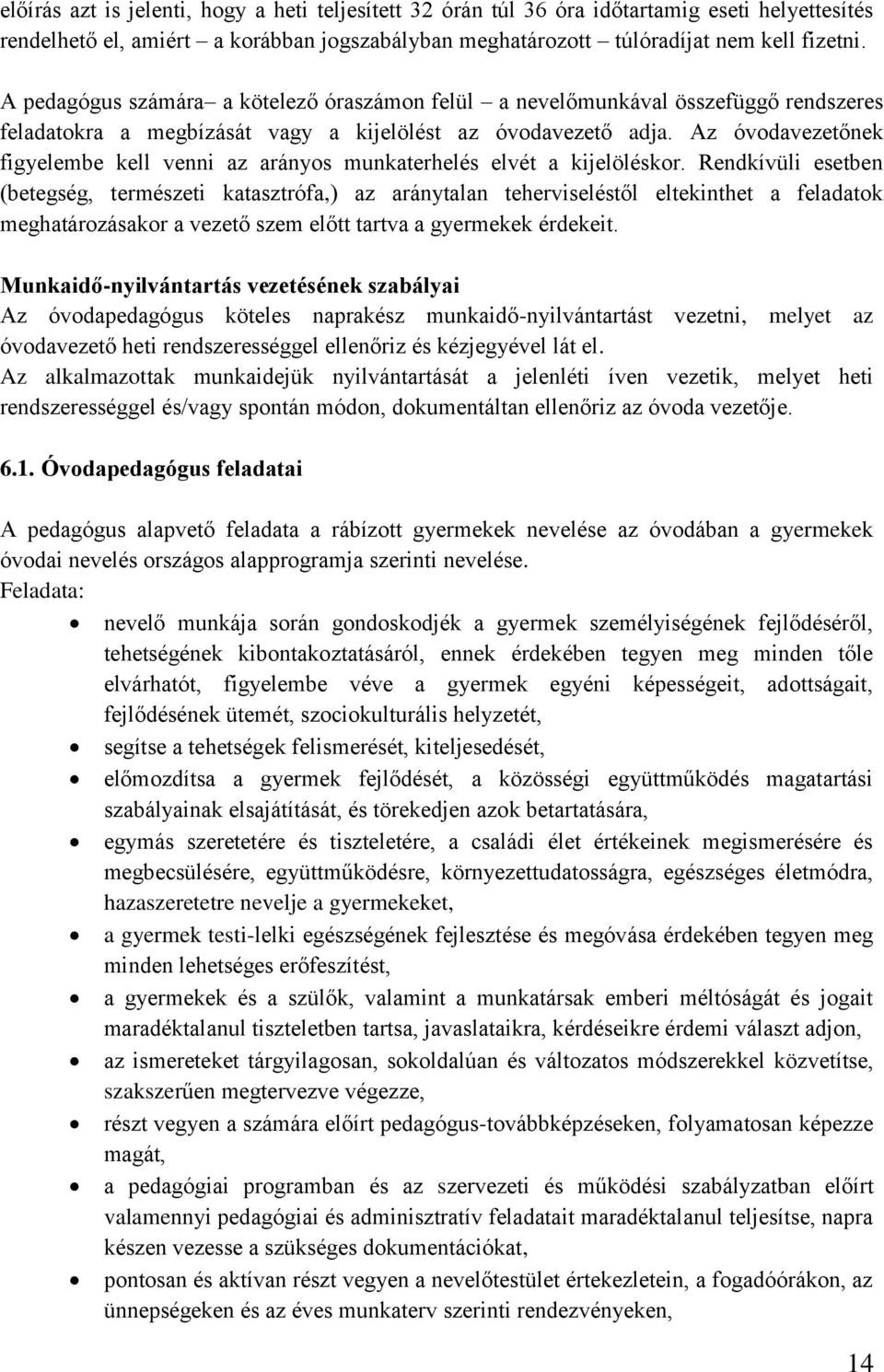 Az óvodavezetőnek figyelembe kell venni az arányos munkaterhelés elvét a kijelöléskor.