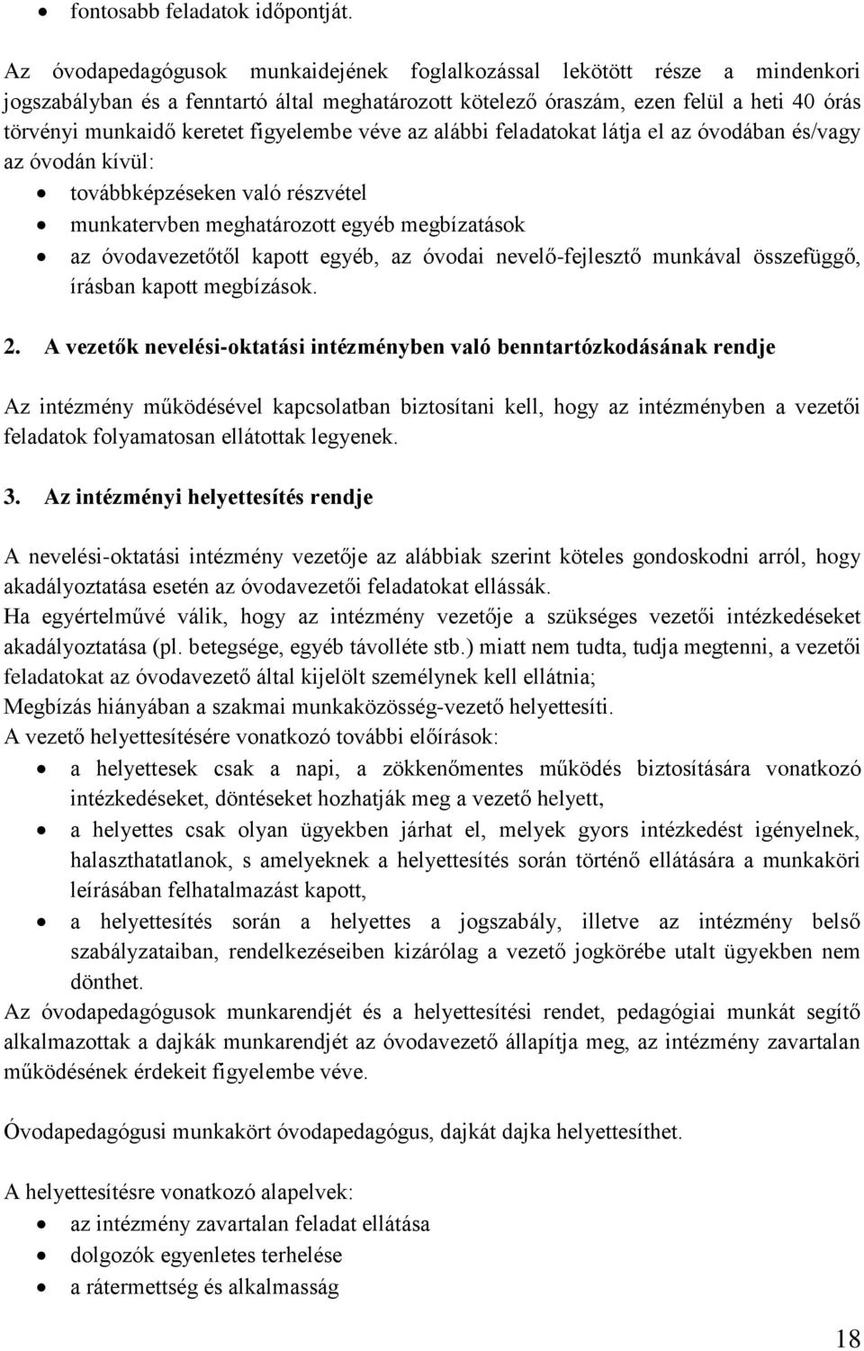 figyelembe véve az alábbi feladatokat látja el az óvodában és/vagy az óvodán kívül: továbbképzéseken való részvétel munkatervben meghatározott egyéb megbízatások az óvodavezetőtől kapott egyéb, az