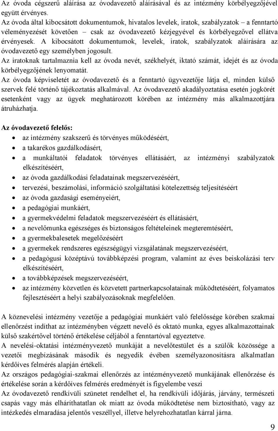 A kibocsátott dokumentumok, levelek, iratok, szabályzatok aláírására az óvodavezető egy személyben jogosult.