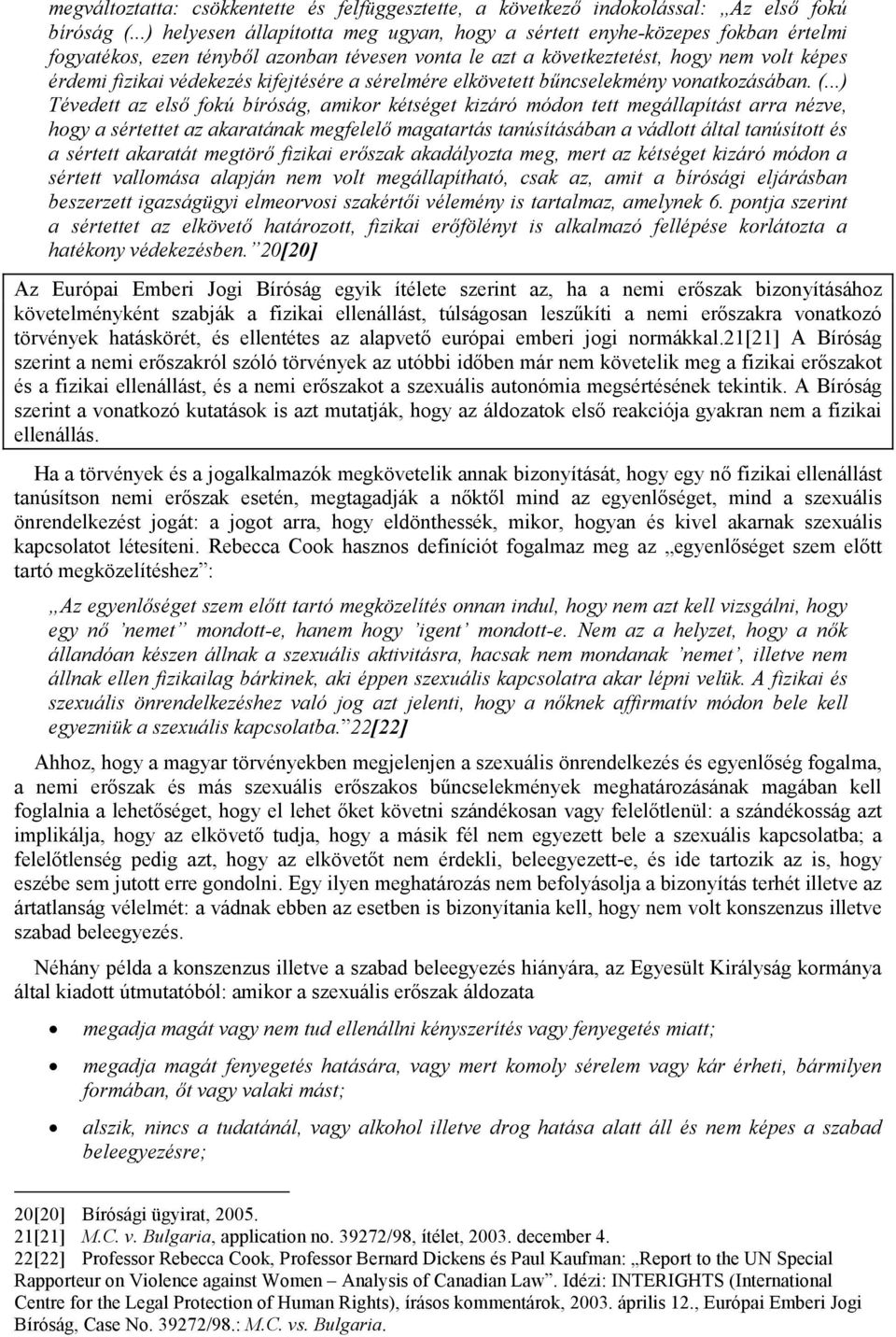 kifejtésére a sérelmére elkövetett bűncselekmény vonatkozásában. (.