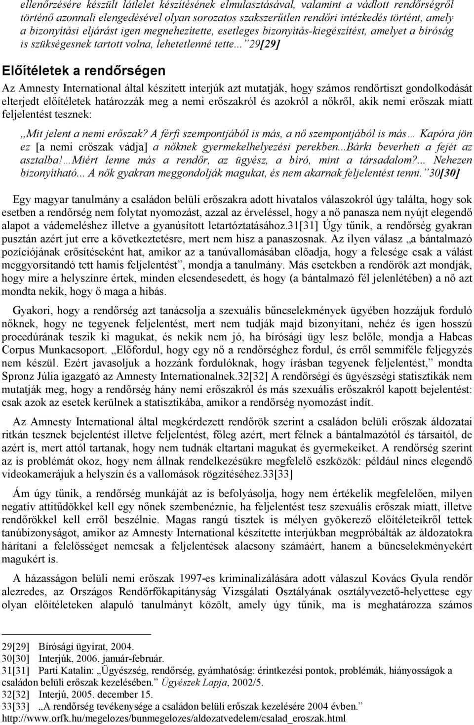 .. 29[29] Előítéletek a rendőrségen Az Amnesty International által készített interjúk azt mutatják, hogy számos rendőrtiszt gondolkodását elterjedt előítéletek határozzák meg a nemi erőszakról és