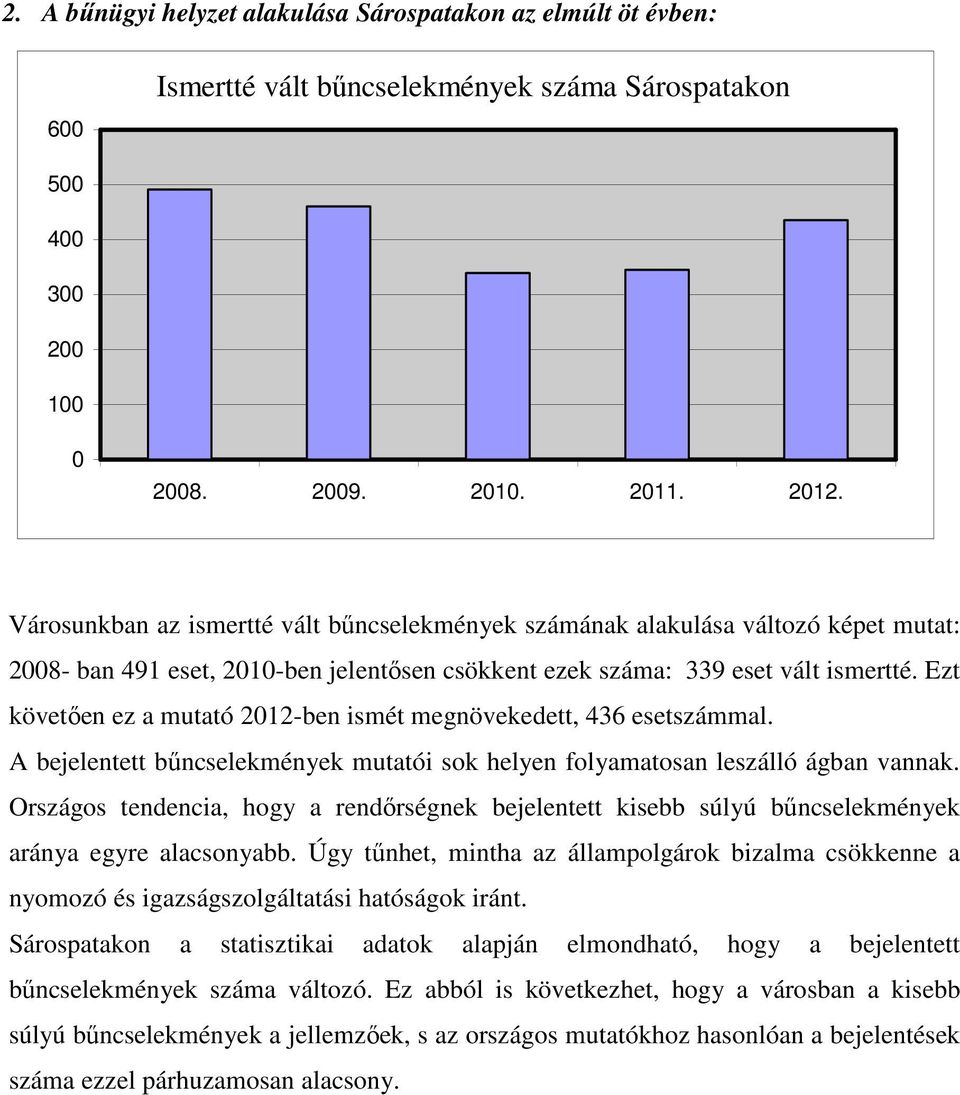 Ezt követıen ez a mutató 2012-ben ismét megnövekedett, 436 esetszámmal. A bejelentett bőncselekmények mutatói sok helyen folyamatosan leszálló ágban vannak.