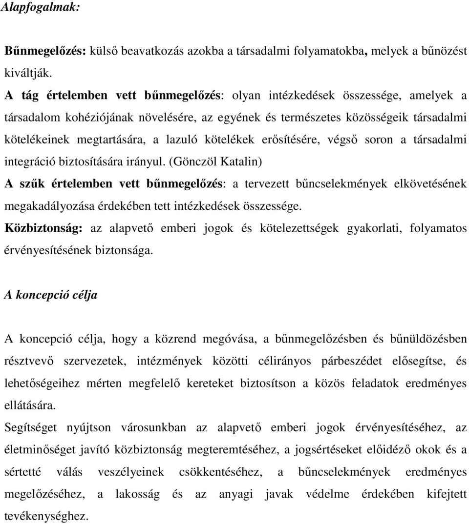 kötelékek erısítésére, végsı soron a társadalmi integráció biztosítására irányul.