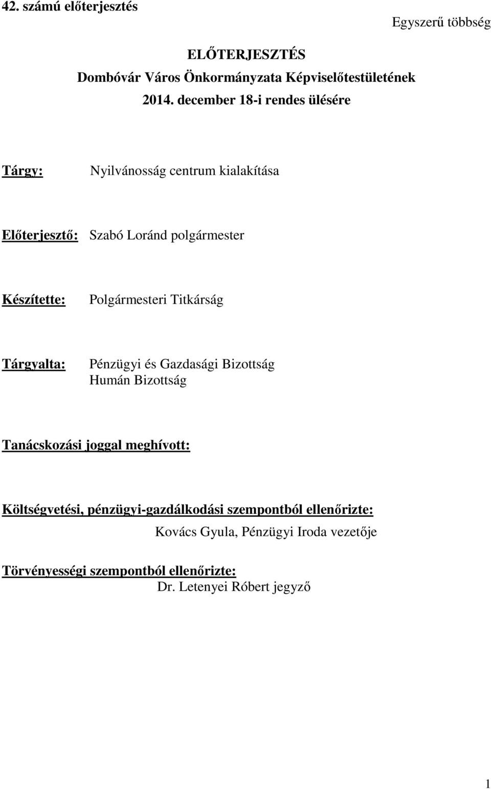 Polgármesteri Titkárság Tárgyalta: Pénzügyi és Gazdasági Bizottság Humán Bizottság Tanácskozási joggal meghívott: Költségvetési,