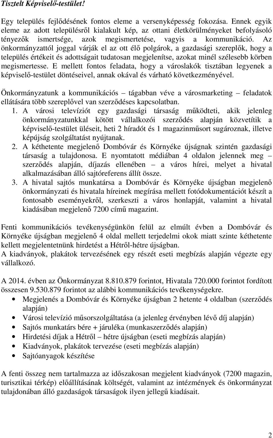 Az önkormányzattól joggal várják el az ott élő polgárok, a gazdasági szereplők, hogy a település értékeit és adottságait tudatosan megjelenítse, azokat minél szélesebb körben megismertesse.