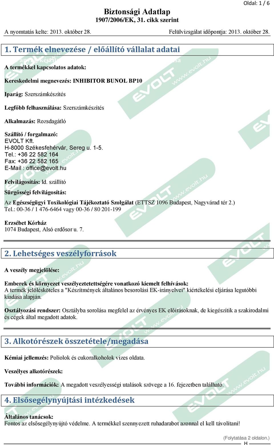 Szerszámkészítés Alkalmazás: Rozsdagátló Szállító / forgalmazó: EVOLT Kft. -8000 Székesfehérvár, Sereg u. 1-5. Tel.: +36 22 582 164 Fax: +36 22 582 165 E-Mail : office@evolt.hu Felvilágosítás: ld.