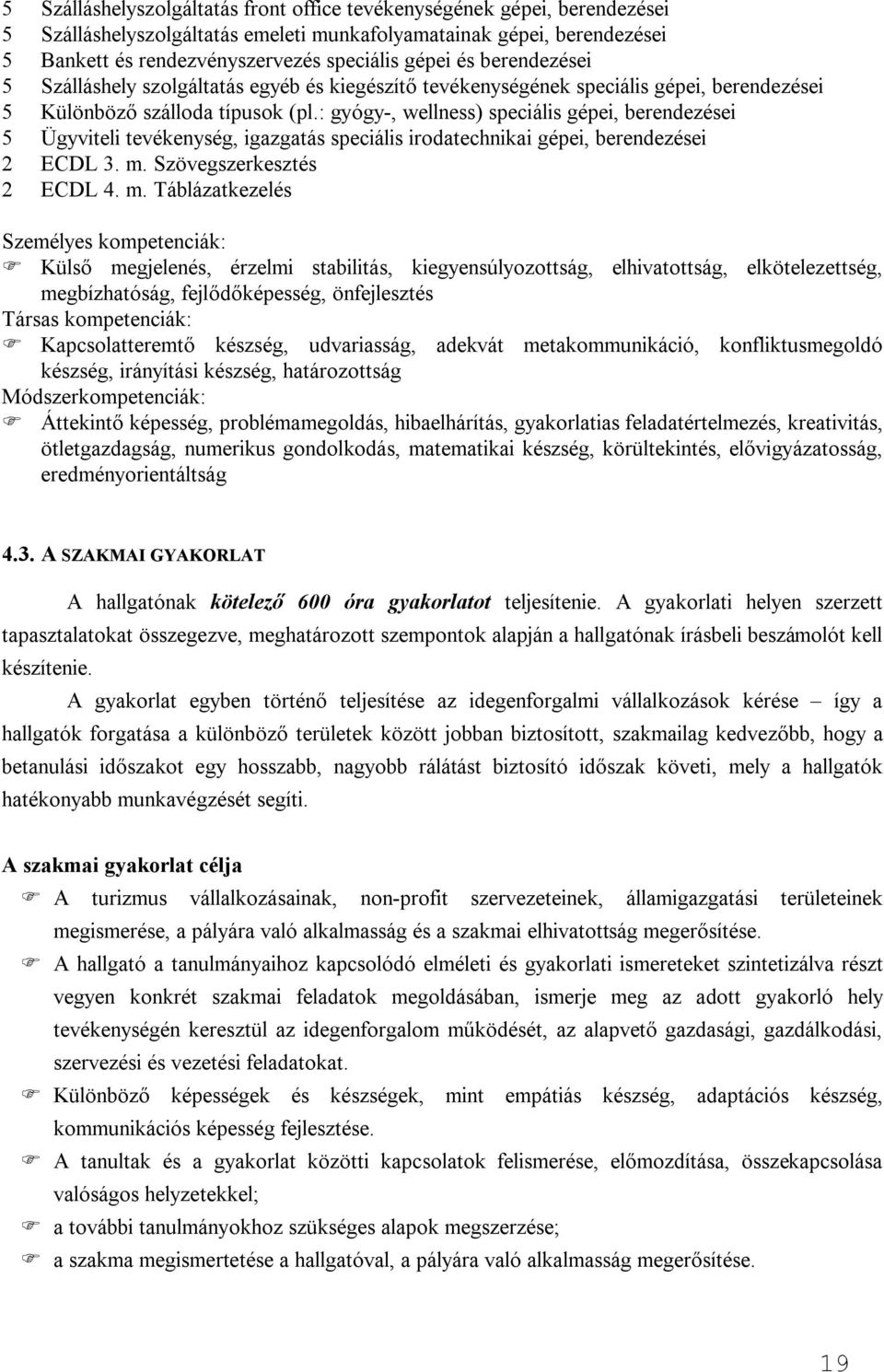 : gyógy-, wellness) speciális gépei, berendezései 5 Ügyviteli tevékenység, igazgatás speciális irodatechnikai gépei, berendezései 2 ECDL 3. m.