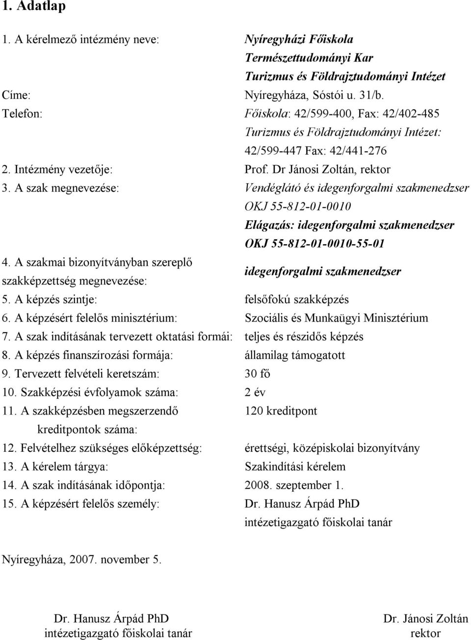 A szak megnevezése: Vendéglátó és idegenforgalmi szakmenedzser OKJ 55-812-01-0010 Elágazás: idegenforgalmi szakmenedzser OKJ 55-812-01-0010-55-01 4.