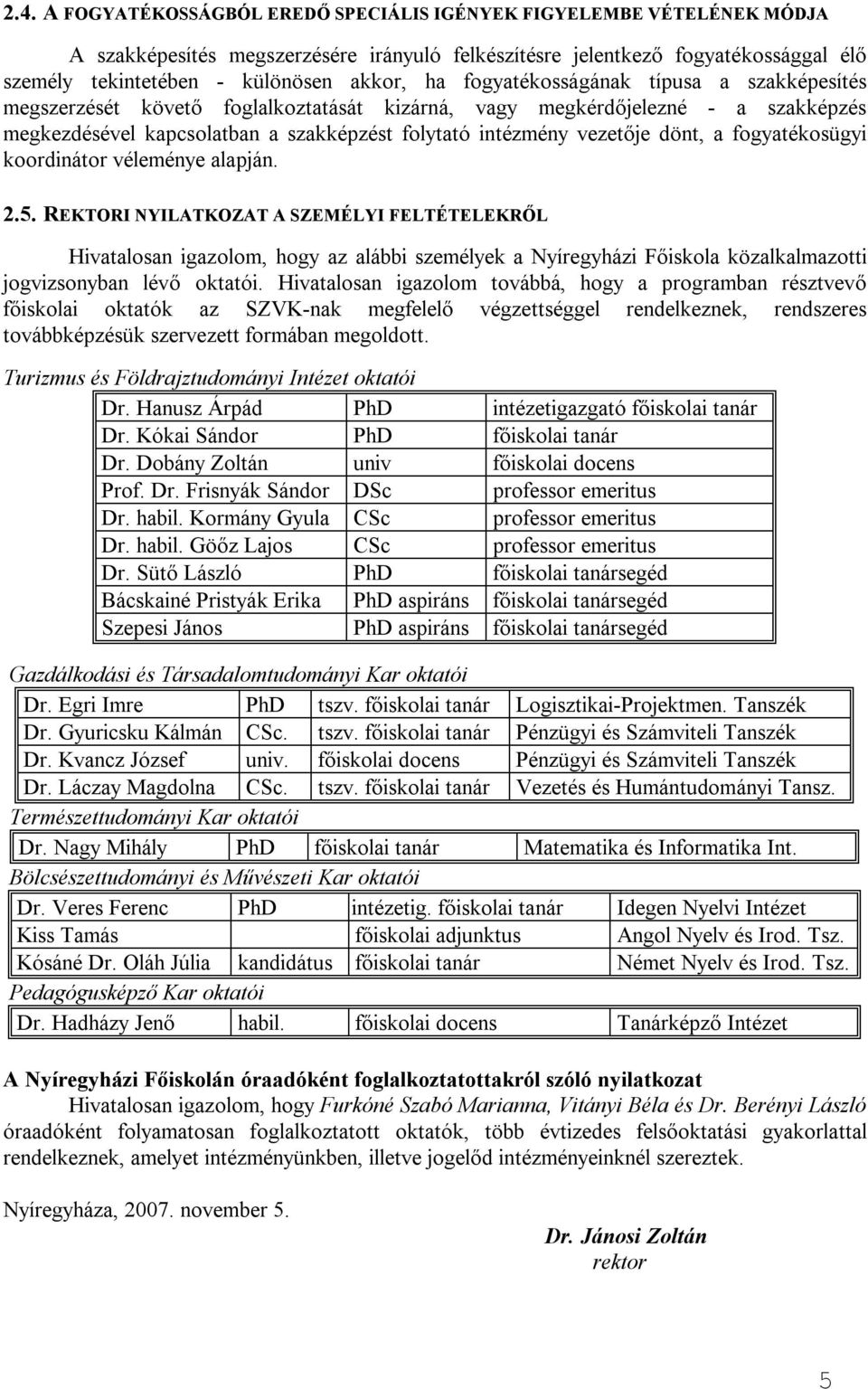 dönt, a fogyatékosügyi koordinátor véleménye alapján. 2.5.