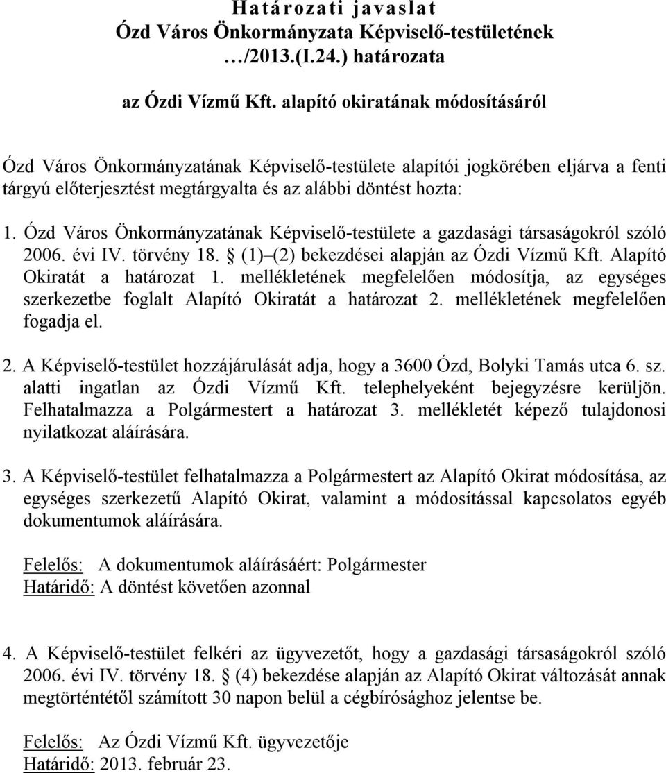 Ózd Város Önkormányzatának Képviselő-testülete a gazdasági társaságokról szóló 2006. évi IV. törvény 18. (1) (2) bekezdései alapján az Ózdi Vízmű Kft. Alapító Okiratát a határozat 1.