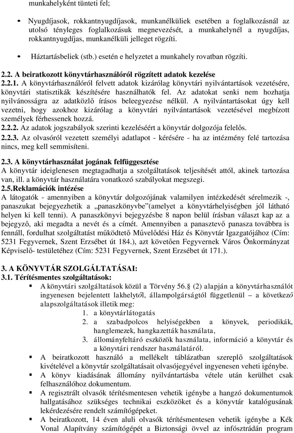 A könyvtárhasználóról felvett adatok kizárólag könyvtári nyilvántartások vezetésére, könyvtári statisztikák készítésére használhatók fel.