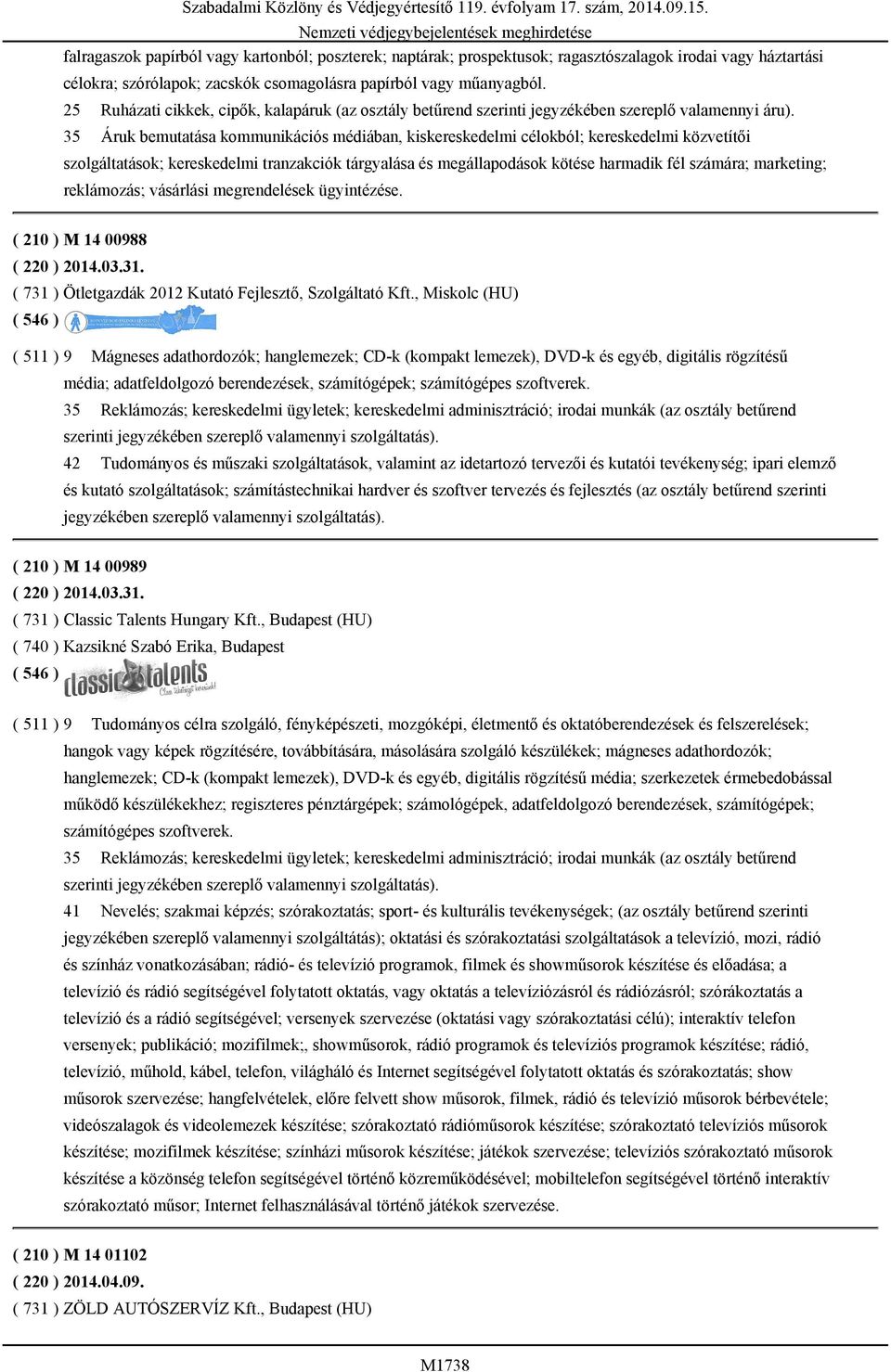 35 Áruk bemutatása kommunikációs médiában, kiskereskedelmi célokból; kereskedelmi közvetítői szolgáltatások; kereskedelmi tranzakciók tárgyalása és megállapodások kötése harmadik fél számára;