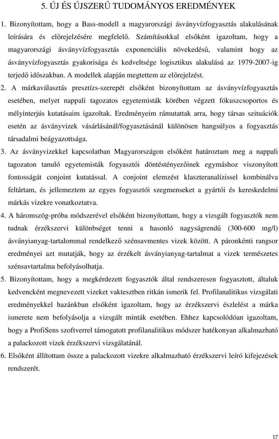 1979-2007-ig terjedı idıszakban. A modellek alapján megtettem az elırejelzést. 2.