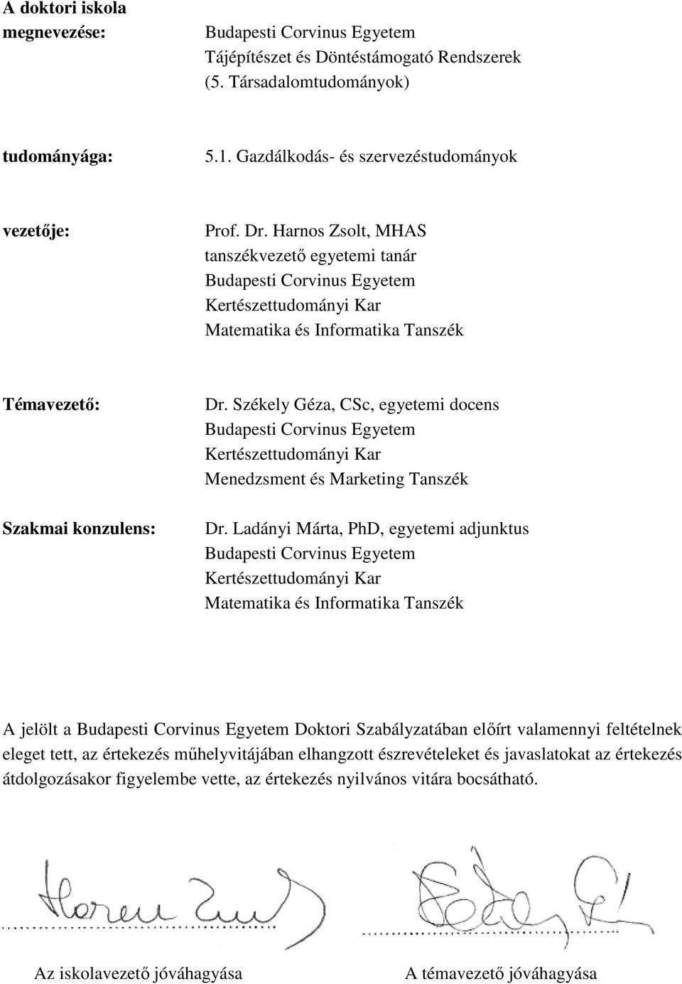 Székely Géza, CSc, egyetemi docens Budapesti Corvinus Egyetem Kertészettudományi Kar Menedzsment és Marketing Tanszék Dr.