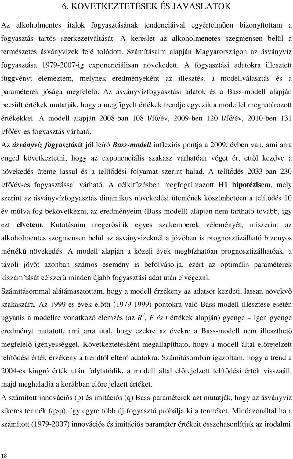 A fogyasztási adatokra illesztett függvényt elemeztem, melynek eredményeként az illesztés, a modellválasztás és a paraméterek jósága megfelelı.