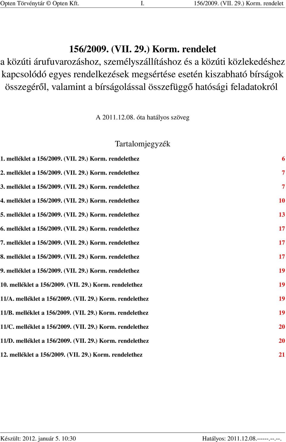 rendelet a közúti árufuvarozáshoz, személyszállításhoz és a közúti közlekedéshez kapcsolódó egyes rendelkezések megsértése esetén kiszabható bírságok összegéről, valamint a bírságolással összefüggő