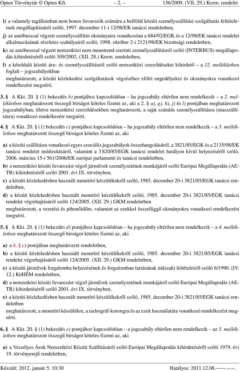 december 11-i 12/98/EK tanácsi rendeletben, j) az autóbusszal végzett személyszállítás okmányaira vonatkozóan a 684/92/EGK és a 12/98/EK tanácsi rendelet alkalmazásának részletes szabályairól szóló,