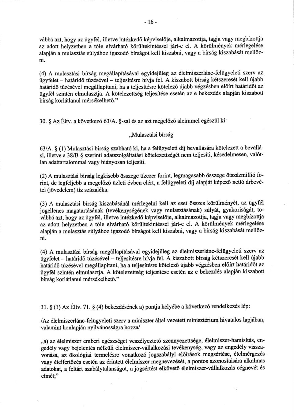 (4) A mulasztási bírság megállapításával egyidej űleg az élelmiszerlánc-felügyeleti szerv az ügyfelet határidő tűzésével teljesítésre hívja fel.