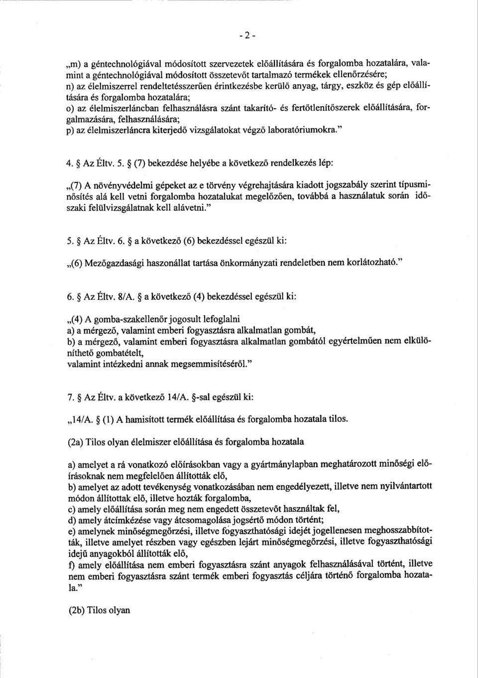 őszerek el őállítására, forgalmazására, felhasználására; p) az élelmiszerláncra kiterjedő vizsgálatokat végző laboratóriumokra." 4. Az Éltv. 5.