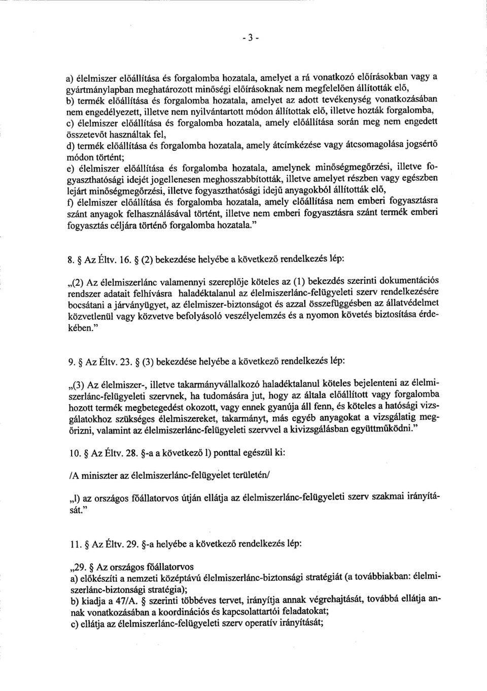 előállítása és forgalomba hozatala, amely el őállítása során meg nem engedett összetev őt használtak fel, d) termék előállítása és forgalomba hozatala, amely átcímkézése vagy átcsomagolása jogsért ő