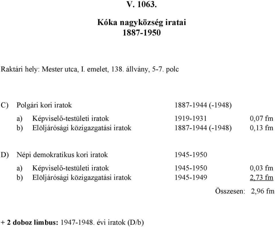 Elöljárósági közigazgatási iratok 18871944 (1948) 0,13 fm D) Népi demokratikus kori iratok 19451950 a)