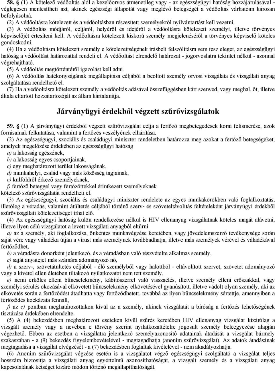 (3) A védőoltás módjáról, céljáról, helyéről és idejéről a védőoltásra kötelezett személyt, illetve törvényes képviselőjét értesíteni kell.