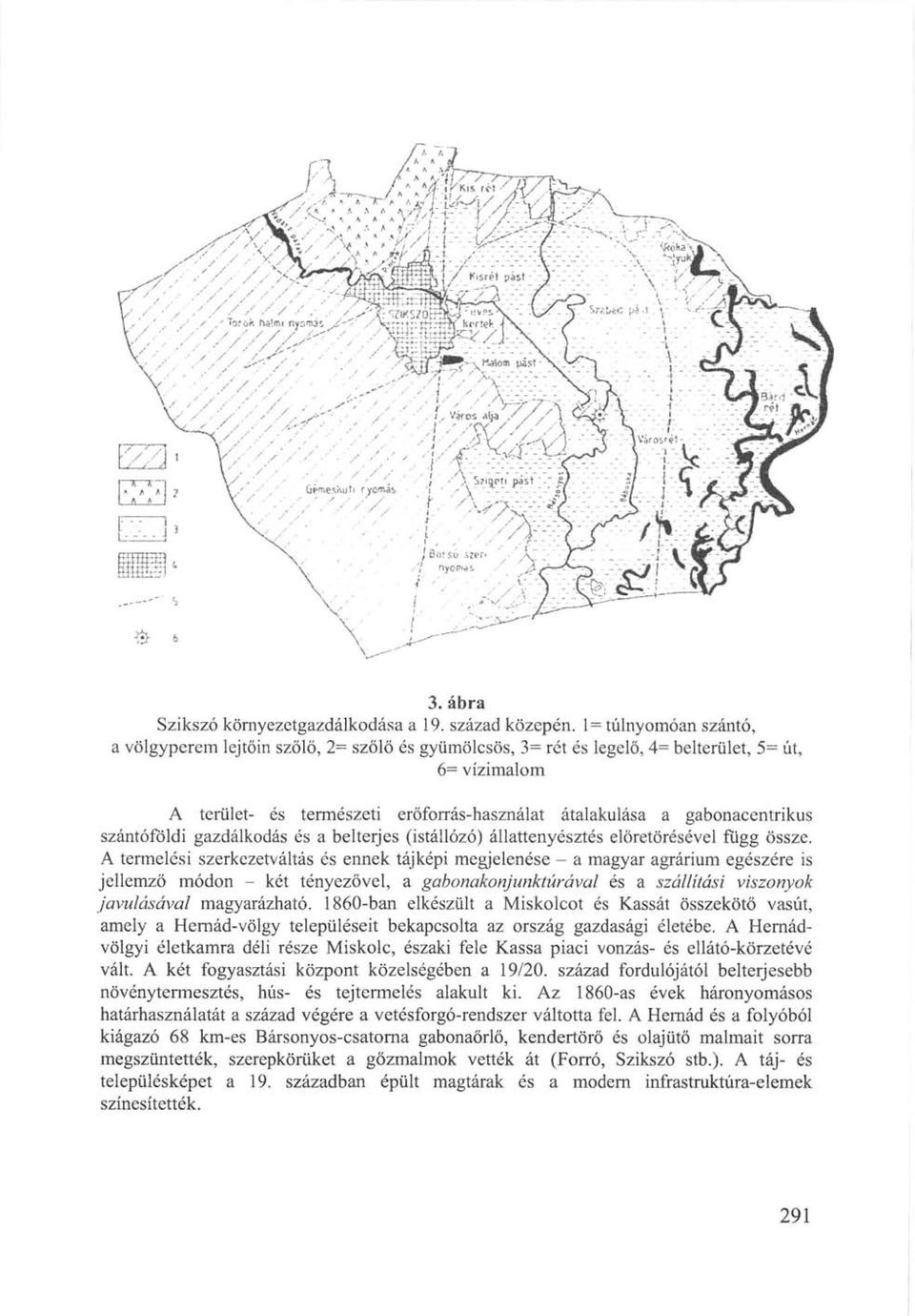 gabonacentrikus szántóföldi gazdálkodás és a belterjes (istállózó) állattenyésztés előretörésével függ össze.